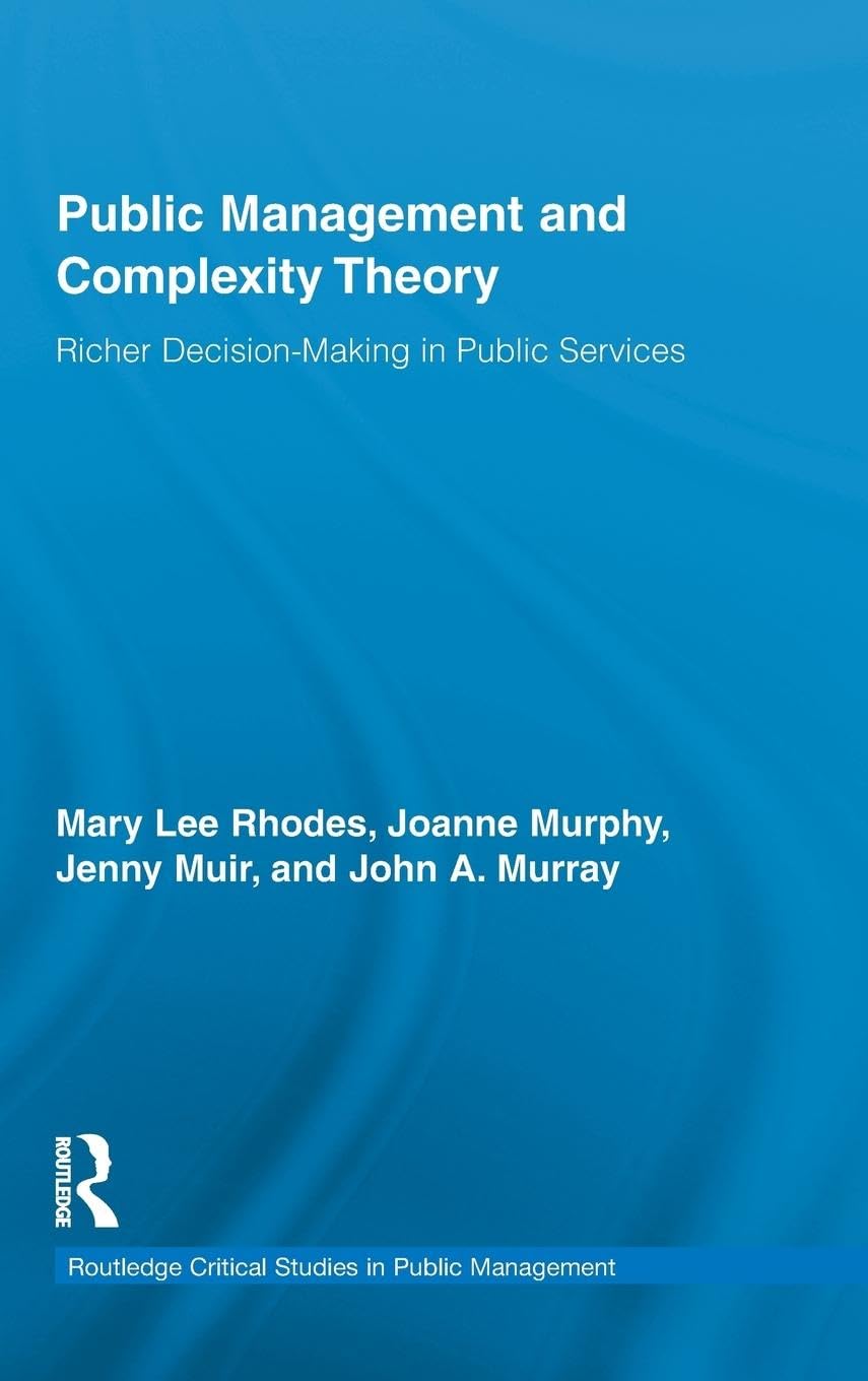 Public Management and Complexity Theory: Richer Decision-Making in Public Services (Routledge Critical Studies in Public Management, Band 6)
