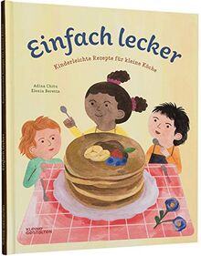 Einfach lecker: Kinderleichte Rezepte für kleine Köche: Kinderleichte Rezepte fr kleine Kche