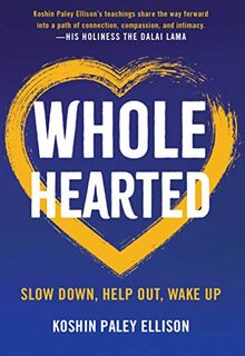 Wholehearted: Slow Down, Help Out, Wake Up