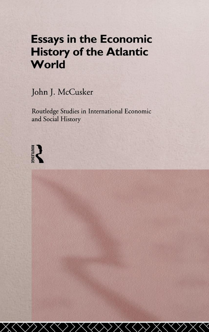 Essays in the Economic History of the Atlantic World (Routledge Studies in International Economic and Social History, 1)