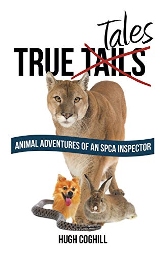 True Tales: Animal Adventures of an SPCA Inspector