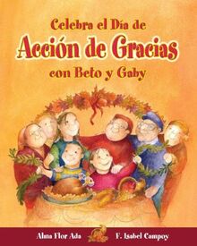 Celebra El Dia De Accion De Gracias Con Beto Y Gaby Celebrate Thanksgiving Day With Beto And Gaby Cuentos Para Celebrar Stories To Celebrate Von Ada Alma Flor