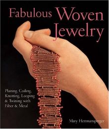 Fabulous Woven Jewelry: Plaiting, Coiling, Knotting, Looping & Twining with Fiber & Metal: Plaiting, Coiling, Knotting, Looping and Twining with Fibre and Metal (Lark Jewelry Books)