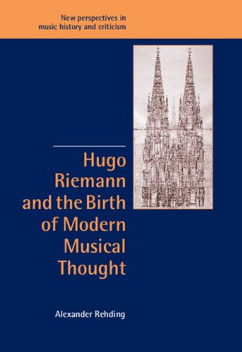 Hugo Riemann and the Birth of Modern Musical Thought (New Perspectives in Music History and Criticism, Band 11)