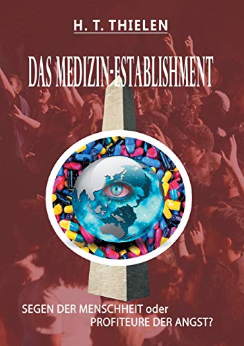 DAS MEDIZIN-ESTABLISHMENT: SEGEN DER MENSCHEIT oder PROFITEURE DER ANGST