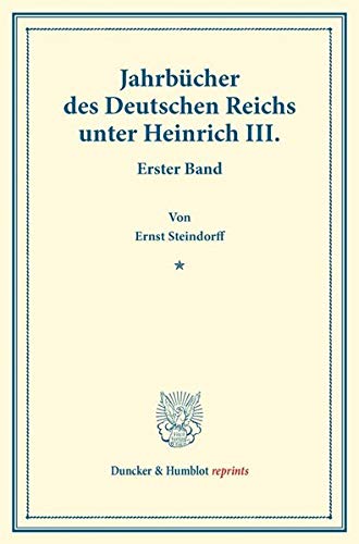 Jahrbücher des Deutschen Reichs unter Heinrich III.: Erster Band. Auf Veranlassung und mit Unterstützung Seiner Majestät des Königs von Bayern ... Geschichte). (Duncker & Humblot reprints)