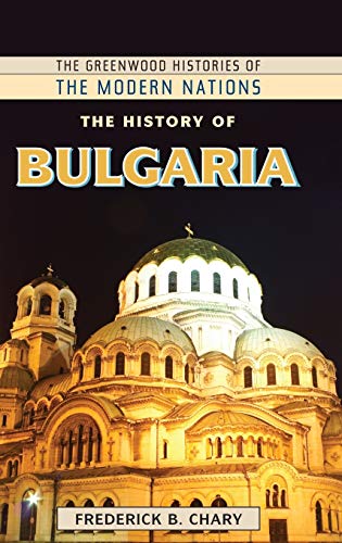 The History of Bulgaria (The Greenwood Histories of the Modern Nations)
