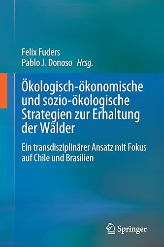 Ökologisch-ökonomische und sozio-ökologische Strategien zur Erhaltung der Wälder: Ein transdisziplinärer Ansatz mit Fokus auf Chile und Brasilien