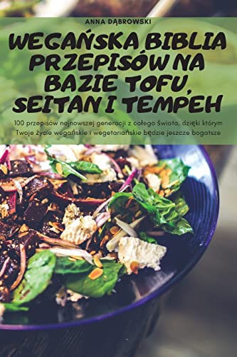WEGA¿SKA BIBLIA PRZEPISÓW NA BAZIE TOFU, SEITAN I TEMPEH