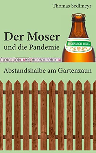 Der Moser und die Pandemie: Abstandshalbe am Gartenzaun