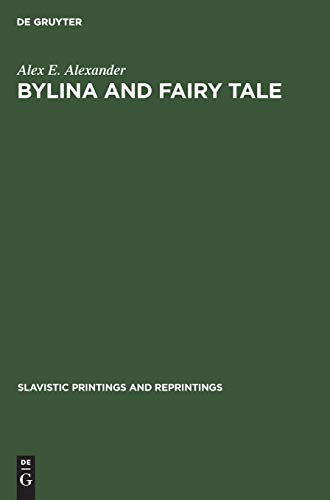 Bylina and fairy tale: The origins of Russian heroic poetry (Slavistic Printings and Reprintings, 281, Band 281)