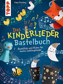 Das Kinderlieder-Bastelbuch: Bastelhits und Noten für meine Lieblingslieder