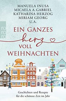 Ein ganzes Herz voll Weihnachten: Geschichten und Rezepte für die schönste Zeit im Jahr