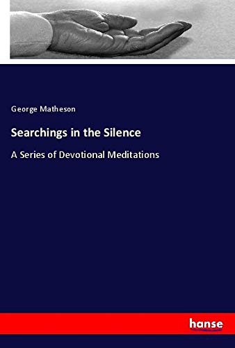 Searchings in the Silence: A Series of Devotional Meditations