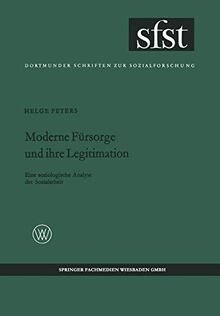 Moderne Fürsorge und ihre Legitimation: Eine Soziologische Analyse Der Sozialarbeit (Dortmunder Schriften Zur Sozialforschung) (German Edition) (Dortmunder Schriften zur Sozialforschung, 36, Band 36)