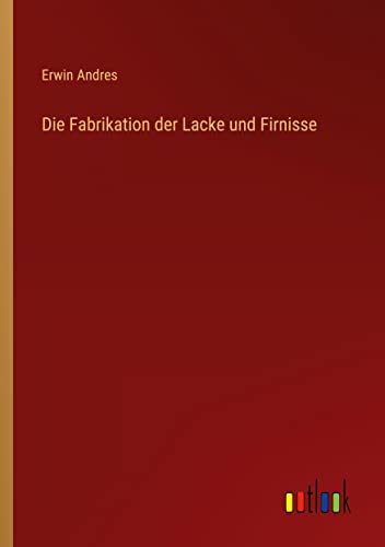 Die Fabrikation der Lacke und Firnisse