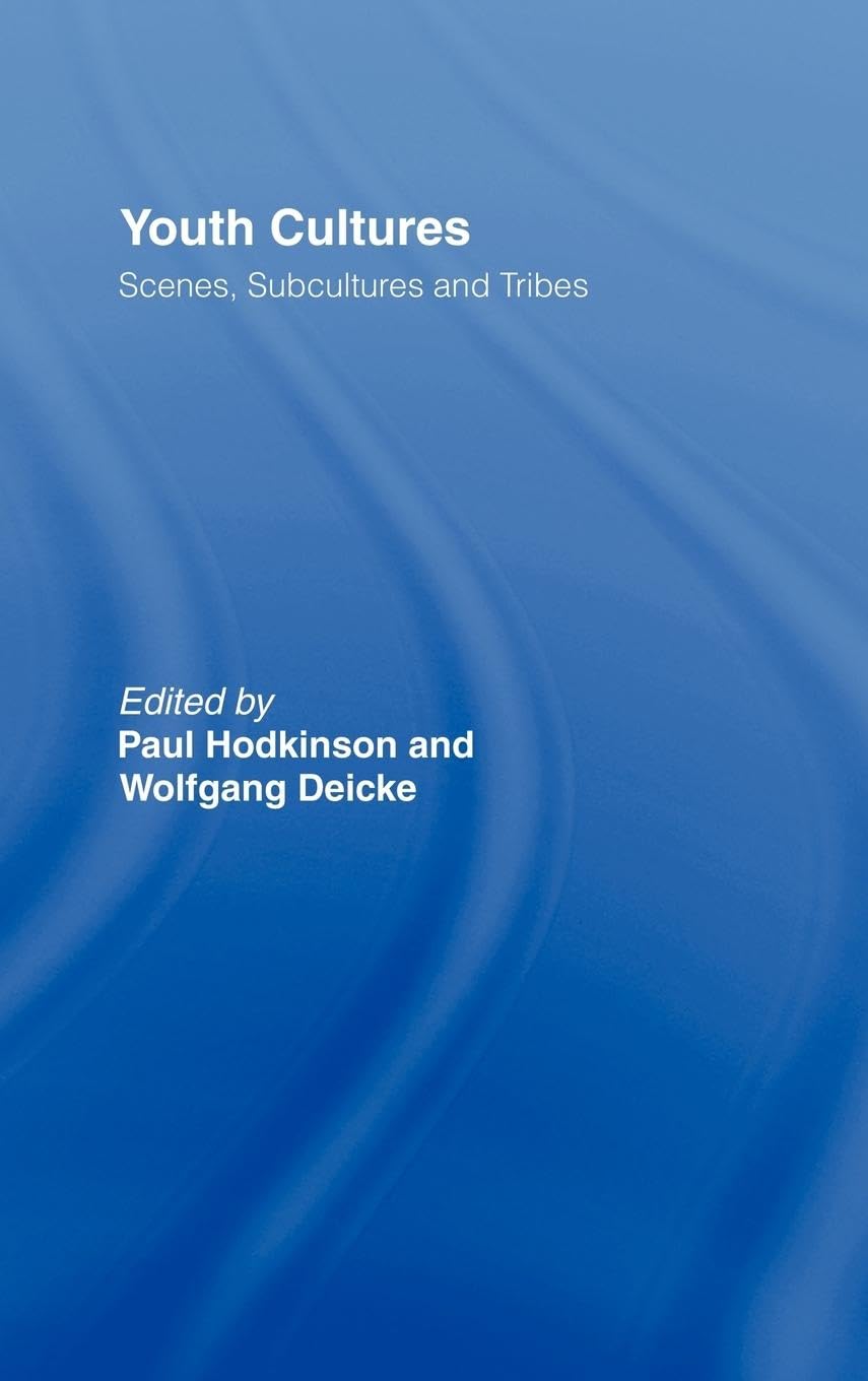 Youth Cultures: Scenes, Subcultures and Tribes (Routledge Advances in Sociology , 26, Band 26)