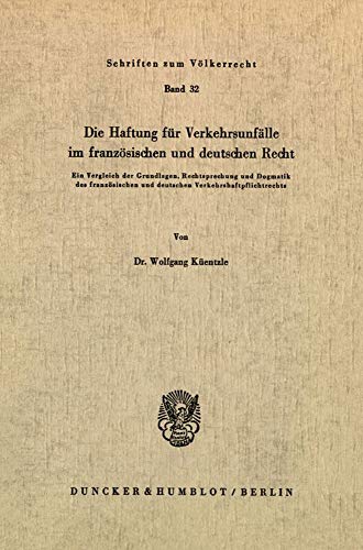 Die Haftung für Verkehrsunfälle im französischen und deutschen Recht.: Ein Vergleich der Grundlagen, Rechtsprechung und Dogmatik des französischen und ... (Schriften Zum Volkerrecht, Band 32)