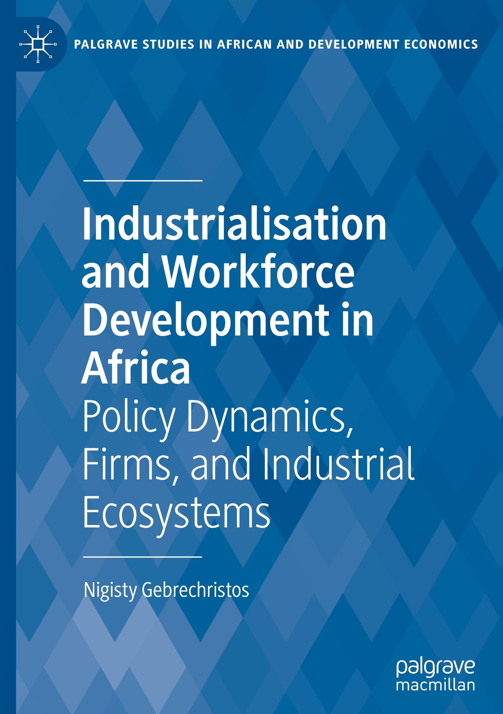 Industrialisation and Workforce Development in Africa: Policy Dynamics, Firms, and Industrial Ecosystems