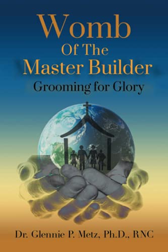 Womb Of The Master Builder: Grooming for Glory