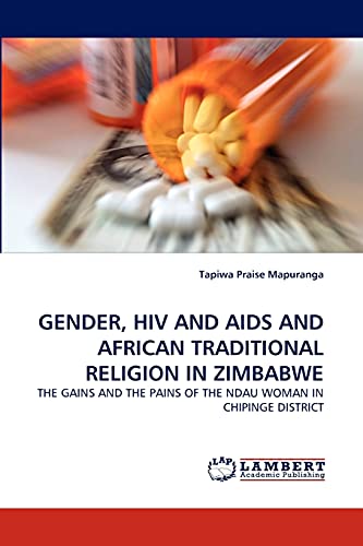 GENDER, HIV AND AIDS AND AFRICAN TRADITIONAL RELIGION IN ZIMBABWE: THE GAINS AND THE PAINS OF THE NDAU WOMAN IN CHIPINGE DISTRICT