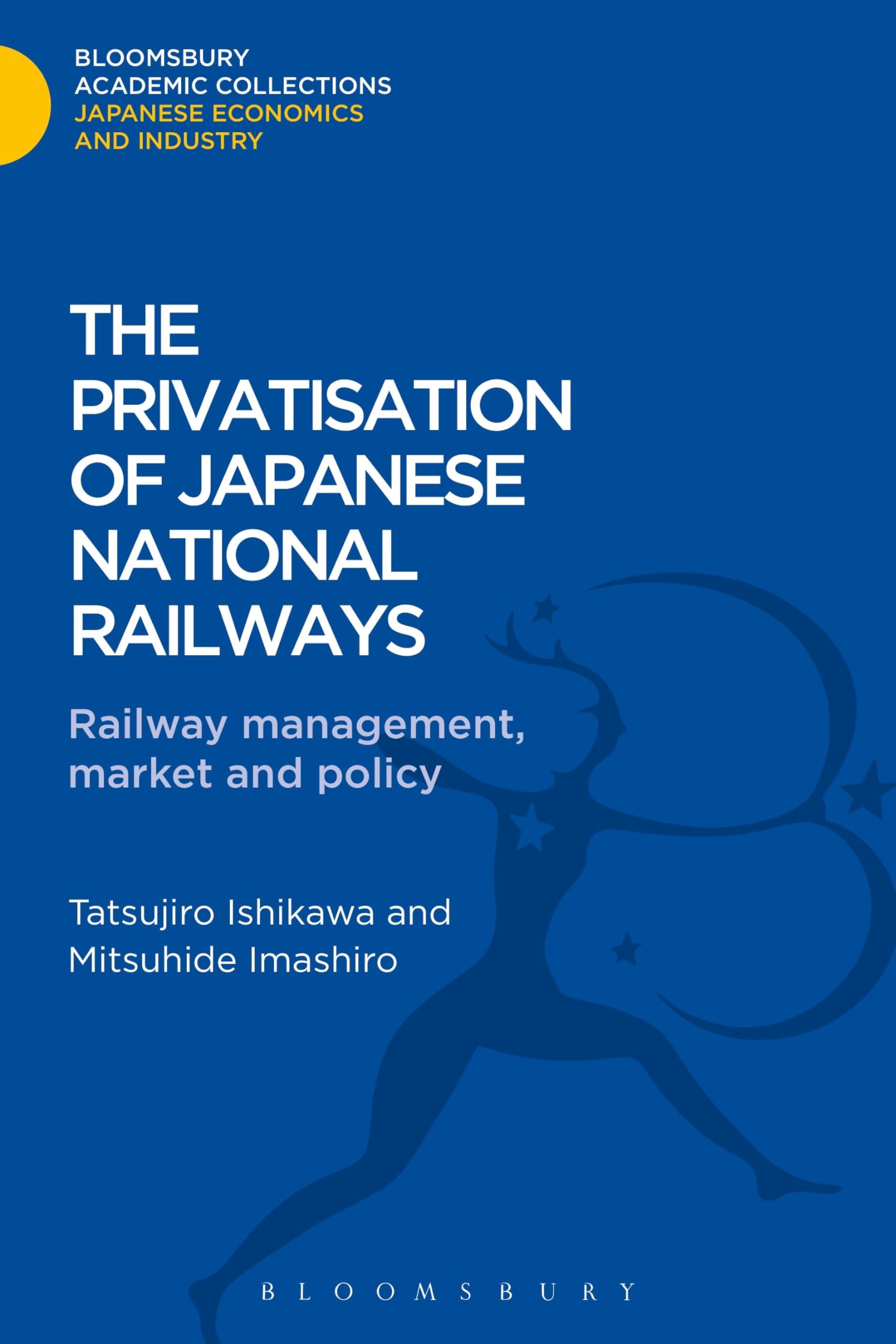 The Privatisation of Japanese National Railways: Railway Management, Market and Policy (Bloomsbury Academic Collections: Japan)