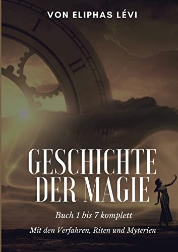 Geschichte der Magie: Buch 1 bis 7 komplett - Mit den Verfahren, Riten und Myterien (Die Blaue Edition)