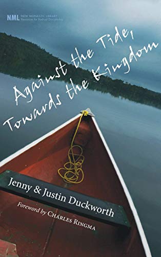 Against the Tide, Towards the Kingdom (New Monastic Library: Resources for Radical Discipleship, Band 8)