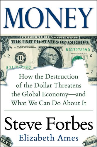 Money: How the Destruction of the Dollar Threatens the Global Economy - and What We Can Do About It