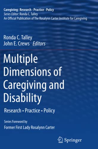 Multiple Dimensions of Caregiving and Disability: Research, Practice, Policy (Caregiving: Research • Practice • Policy)