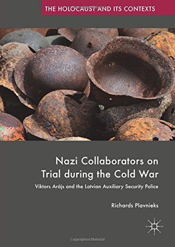 Nazi Collaborators on Trial during the Cold War: Viktors Arājs and the Latvian Auxiliary Security Police (The Holocaust and its Contexts)
