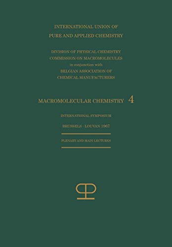 La Chimie Macromoléculaire―4 / Macromolecular Chemistry―4: Conférences plénières et principales présentées au Symposium International de Chimie ... in Brussels―Louvain, Belgium 12–16 June 1967
