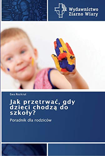 Jak przetrwać, gdy dzieci chodzą do szkoły?: Poradnik dla rodziców