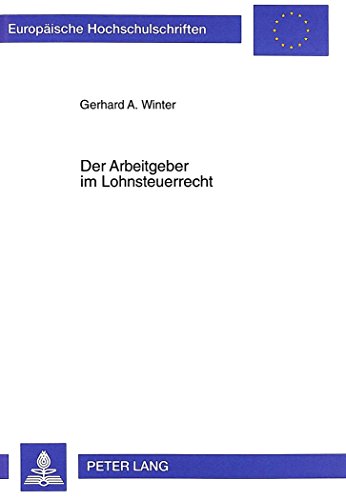 Der Arbeitgeber im Lohnsteuerrecht (Europäische Hochschulschriften - Reihe II)