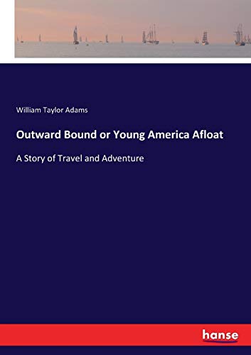 Outward Bound or Young America Afloat: A Story of Travel and Adventure