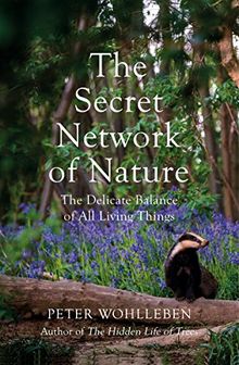 The Secret Network of Nature: The Delicate Balance of All Living Things