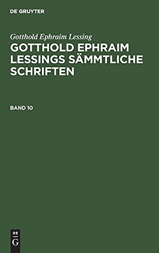 Gotthold Ephraim Lessing: Gotthold Ephraim Lessings Sämmtliche Schriften / Gotthold Ephraim Lessing: Gotthold Ephraim Lessings Sämmtliche Schriften. Band 10