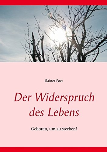 Der Widerspruch des Lebens: Geboren, um zu sterben!