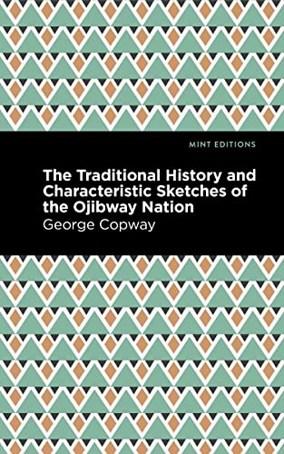The Traditional History and Characteristic Sketches of the Ojibway Nation (Mint Editions―Native Stories, Indigenous Voices)
