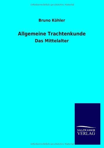 Allgemeine Trachtenkunde: Das Mittelalter