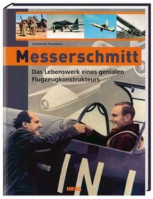 Messerschmitt. Das Lebenswerk eines genialen Flugzeugkonstrukteurs