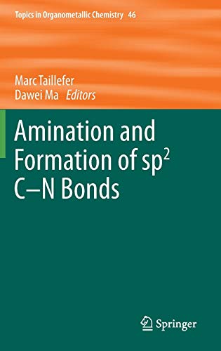 Amination and Formation of sp2 C-N Bonds (Topics in Organometallic Chemistry, 46, Band 46)