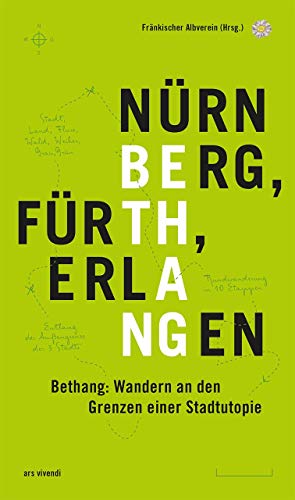 Bethang - Nürnberg, Fürth, Erlangen: Wandern an den Grenzen einer Stadtutopie
