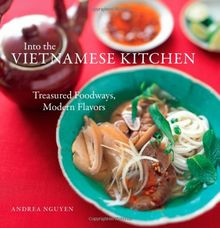 Into the Vietnamese Kitchen: Treasured Foodways, Modern Flavors: Treasured Foodways, Modern Flavours