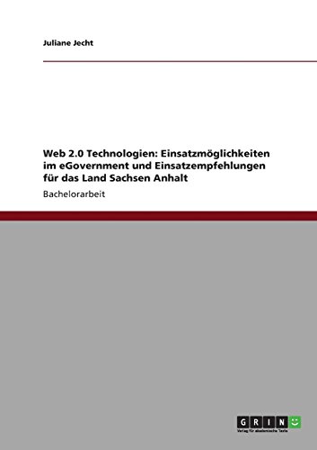 Web 2.0 Technologien: Einsatzmöglichkeiten im eGovernment und Einsatzempfehlungen für das Land Sachsen Anhalt