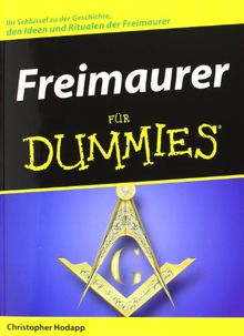 Freimaurer für Dummies: Ihr Schlüssel zu der Geschichte, den Ideen und Ritualen der Freimaurer (Fur Dummies)