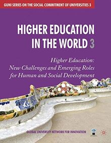 Higher Education in the World 3: Higher Education: New Challenges and Emerging Roles for Human and Social Development (GUNI Series on the Social Commitment of Universities, Band 3)