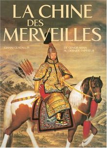 La Chine des merveilles : de Gengis Khan au dernier empereur