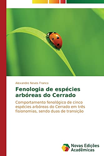 Fenologia de espécies arbóreas do Cerrado: Comportamento fenológico de cinco espécies arbóreas do Cerrado em três fisionomias, sendo duas de transição