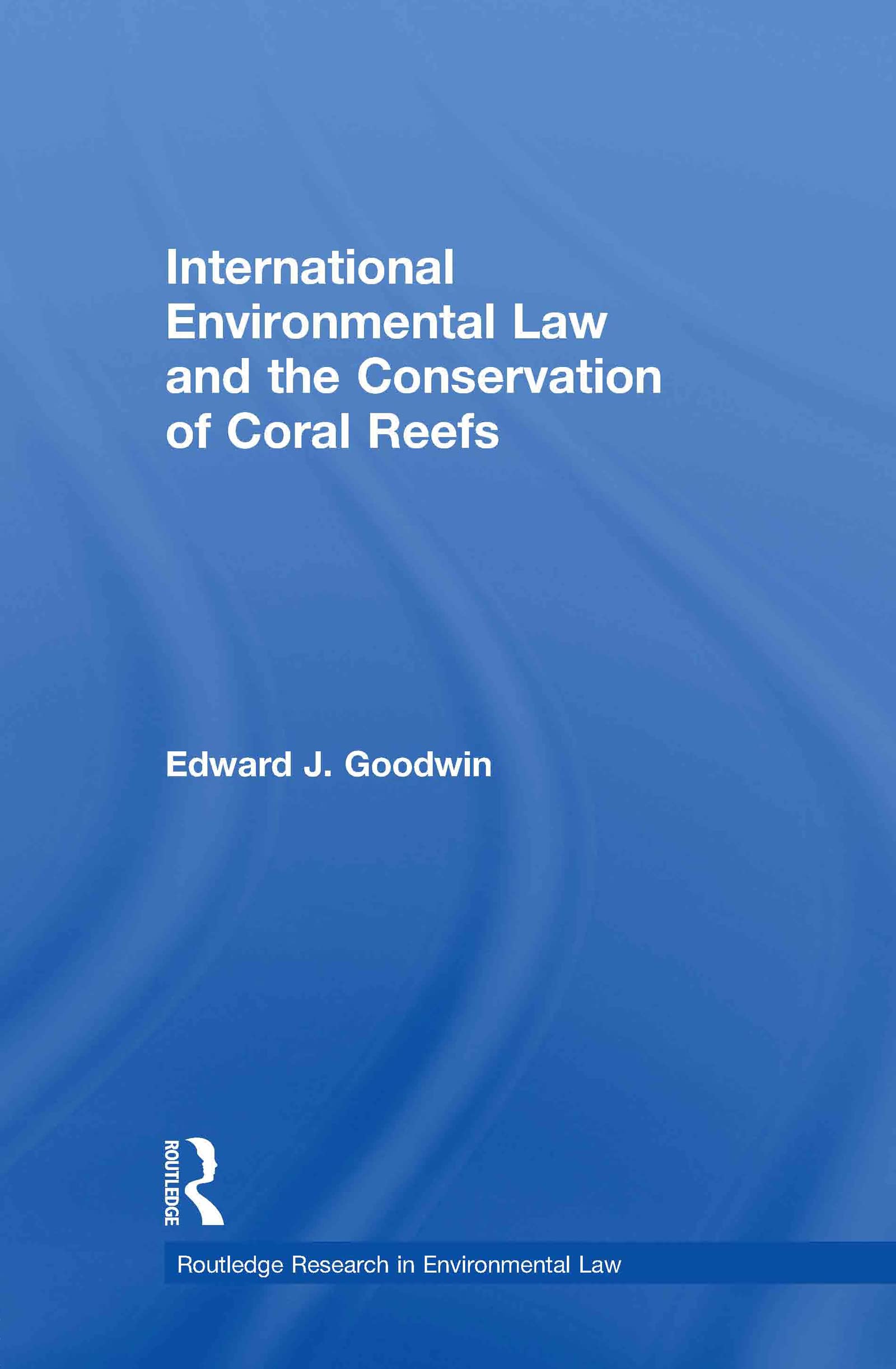 International Environmental Law and the Conservation of Coral Reefs (Routledge Research in Environmental Law)